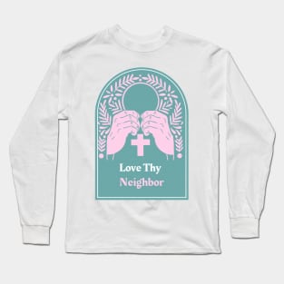 Love Thy Neighbor Apparel. Long Sleeve T-Shirt